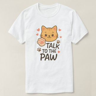 Talk to the paw T-Shirt