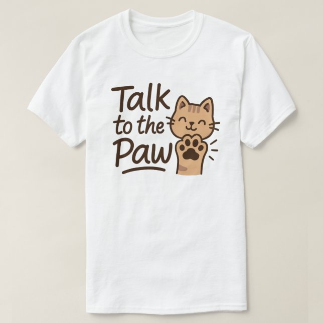 Talk to the paw T-Shirt (Design Front)
