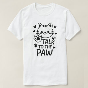 Talk to the paw T-Shirt
