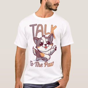 Talk to the Paw T-Shirt