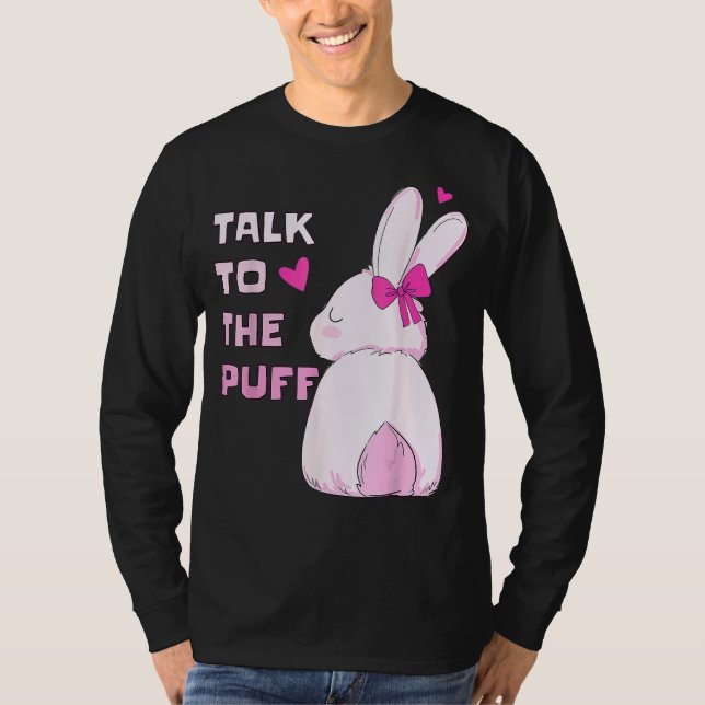 Talk To The Puff.  Easter 2022 Bunny Tee (Front)