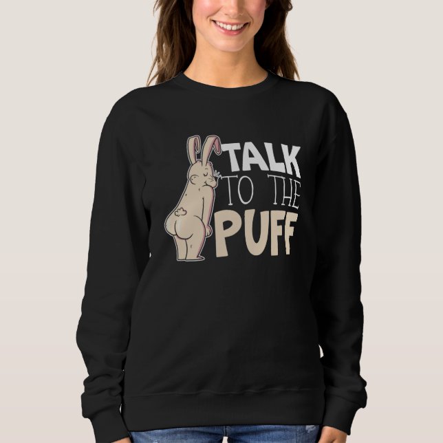 Talk To The Puff Rabbit Whisperer Animal Bunny   1 Sweatshirt (Front)