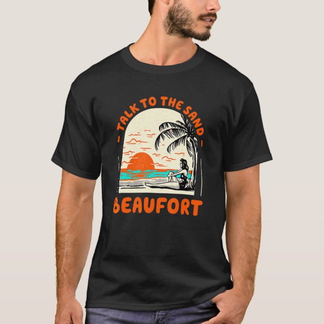 Talk To The Sand Beaufort Beach South Carolina Oce T-Shirt (Front)