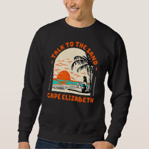 Talk To The Sand Cape Elizabeth Beach Maine Ocean Sweatshirt