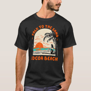 Talk To The Sand Cocoa Beach Ocean Florida Beach B T-Shirt