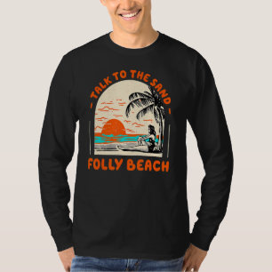 Talk To The Sand Folly Beach Ocean South Carolina T-Shirt