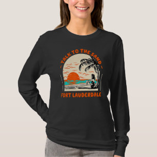 Talk To The Sand Fort Lauderdale Beach Florida Oce T-Shirt