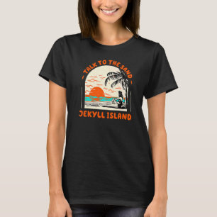 Talk To The Sand Jekyll Island Beach Georgia Ocean T-Shirt