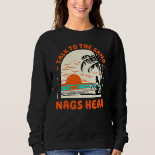 Talk To The Sand Nags Head Beach North Carolina Oc Sweatshirt