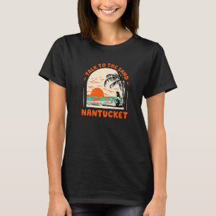 Talk To The Sand Nantucket Beach Massachusetts Oce T-Shirt
