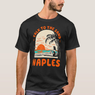 Talk To The Sand Naples Beach Florida Ocean Summer T-Shirt