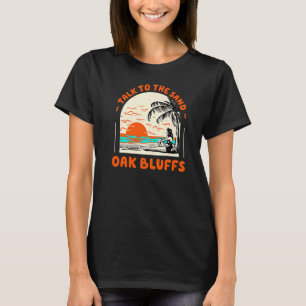 Talk To The Sand Oak Bluffs Beach Massachusetts Oc T-Shirt