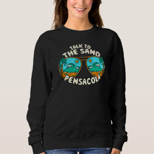 Talk To The Sand Pensacola Summer Florida Tropical Sweatshirt