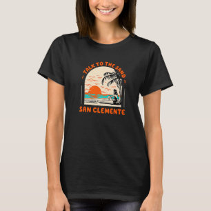 Talk To The Sand San Clemente Beach California Oce T-Shirt
