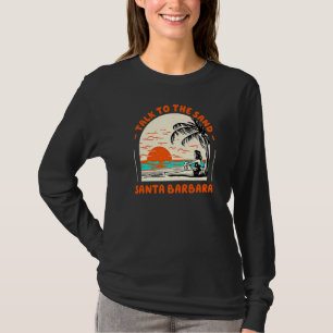 Talk To The Sand Santa Barbara Beach California Oc T-Shirt