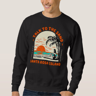 Talk To The Sand Santa Rosa Island Beach Florida O Sweatshirt