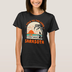 Talk To The Sand Sarasota Beach Florida Ocean Summ T-Shirt