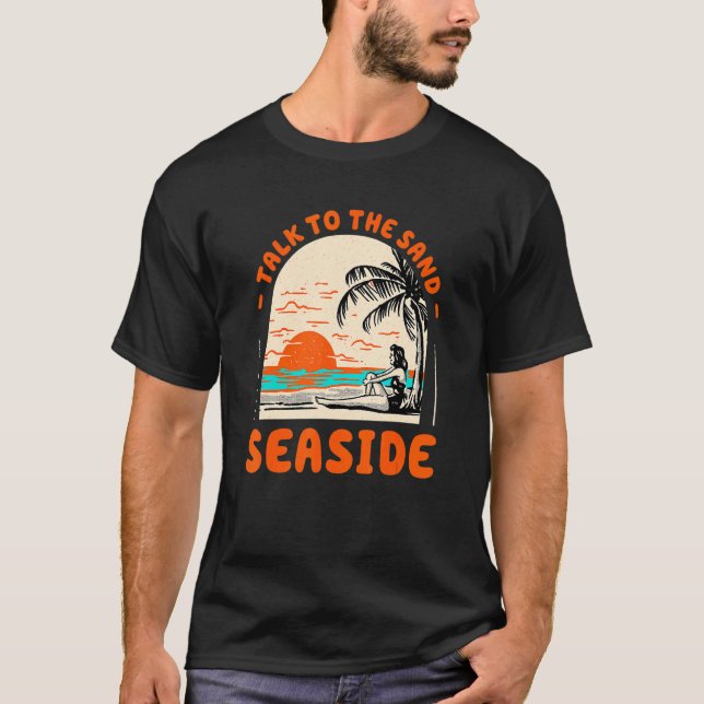 Talk To The Sand Seaside Beach Oregon Ocean Summer T-Shirt (Front)