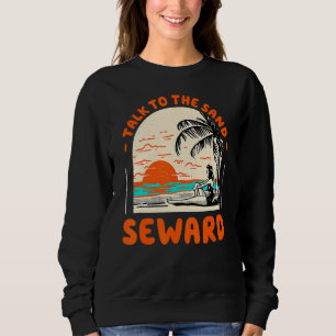 Talk To The Sand Seward Beach Alaska Ocean Summer Sweatshirt