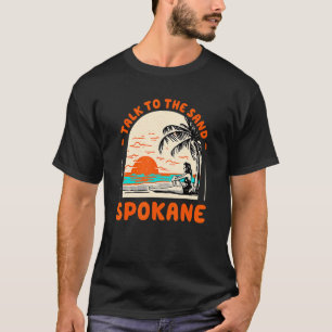 Talk To The Sand Spokane Beach Washington Ocean Su T-Shirt