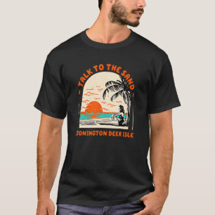Talk To The Sand Stonington Deer Isle Beach Maine T-Shirt