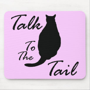 "Talk To The Tail" Mousepad