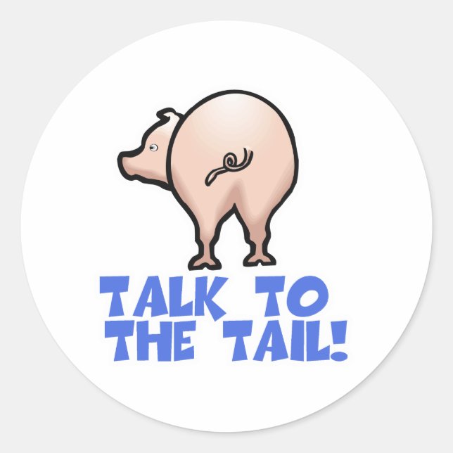 Talk to the Tail Piggy Pig Classic Round Sticker (Front)