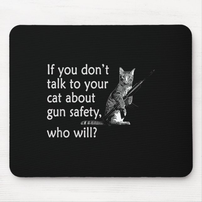 Talk To Your Cat About Gun Safety Funny  Mouse Pad (Front)