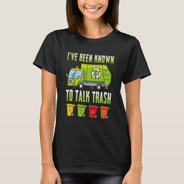 Talk Trash Garbage Truck For Sanitation Worker T-Shirt (Front)