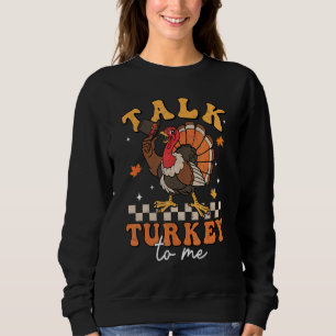 Talk Turkey To Me Autumn Fall Retro Thanksgiving B Sweatshirt