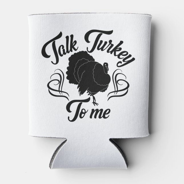 Talk Turkey To Me Funny Feast Thanksgiving Can Cooler (Front)