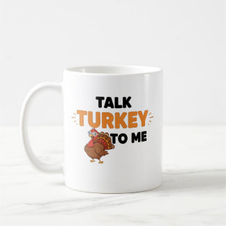 Talk Turkey To Me – Funny Thanksgiving Day Design Coffee Mug