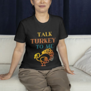 Talk turkey to me , funny thanksgiving  T-Shirt