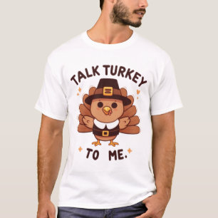 Talk Turkey to Me Funny Thanksgiving T-Shirt