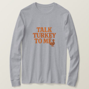 Talk Turkey To Me – Funny Thanksgiving T-Shirt