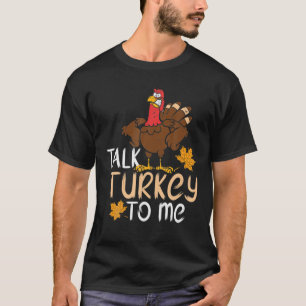 Talk Turkey To Me Funny Turkey Day Thanksgiving T-Shirt