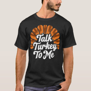 Talk Turkey To Me Funny Turkey Hunting T-Shirt