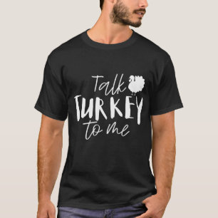 Talk Turkey To Me Happy Thanksgiving Day Funny Gif T-Shirt