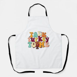 Talk Turkey To Me Leg Day Funny Thanksgiving  Apron