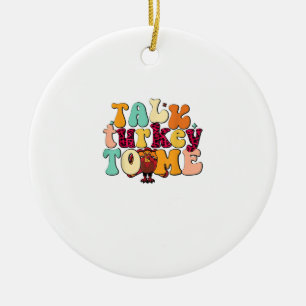 Talk Turkey To Me Leg Day Funny Thanksgiving Ceramic Ornament