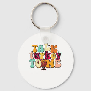 Talk Turkey To Me Leg Day Funny Thanksgiving  Key Ring