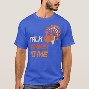 Talk Turkey To Me Thanksgiving Day Gift Turkey Par T-Shirt