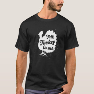 Talk Turkey To Me Thanksgiving Dinner T-Shirt