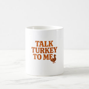 Talk Turkey To Me – Thanksgiving Mug