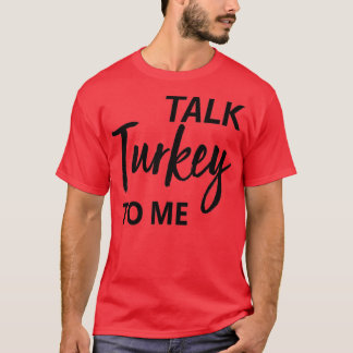 Talk Turkey To MeFunny ThanksgivingWomen Thanksgiv T-Shirt