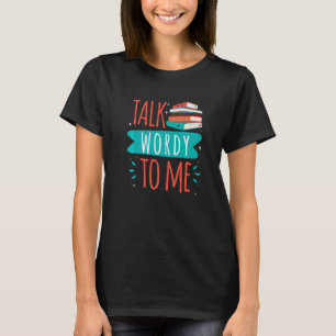 Talk Wordy To Me for a Reader bookworm bookworm cl T-Shirt