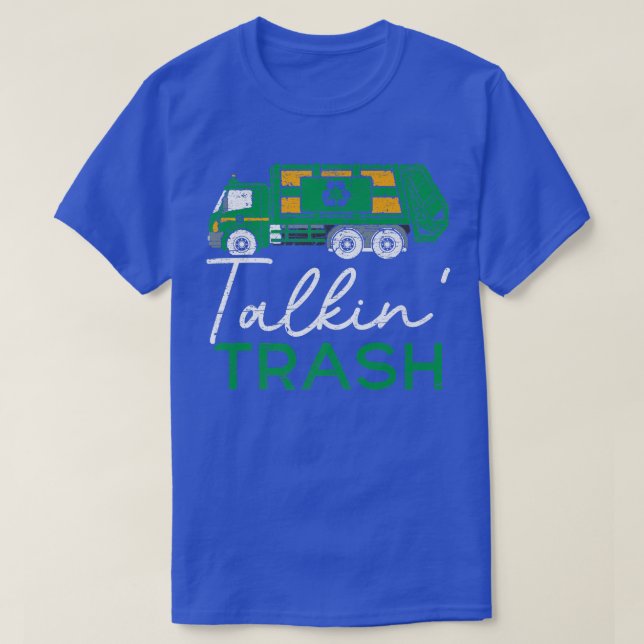 Talkin Trash Garbage Truck Trash Collector Recycli T-Shirt (Design Front)