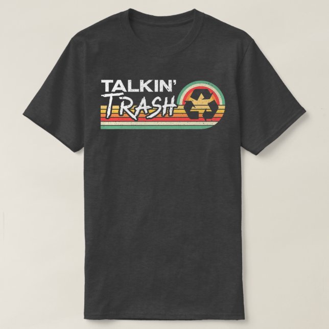 Talkin Trash Garbage Truck Trash Collector Recycli T-Shirt (Design Front)