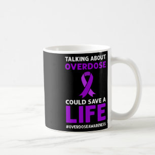 Talking About Overdose Could Save A Life. Overdose Coffee Mug