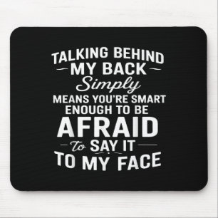 Talking Behind My Back Simply Means You're Smart E Mouse Pad